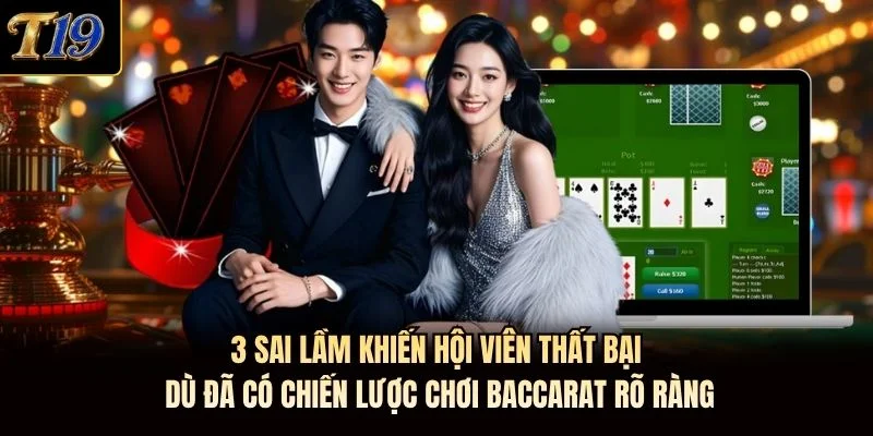 3 sai lầm khiến hội viên thất bại dù đã có chiến lược chơi baccarat rõ ràng