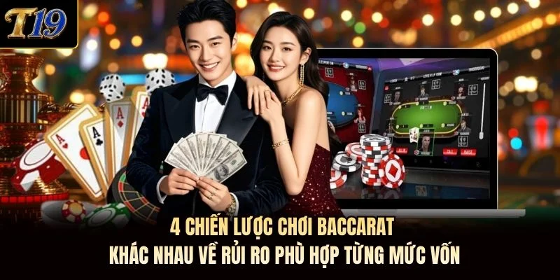 4 chiến lược chơi baccarat khác nhau về rủi ro phù hợp từng mức vốn
