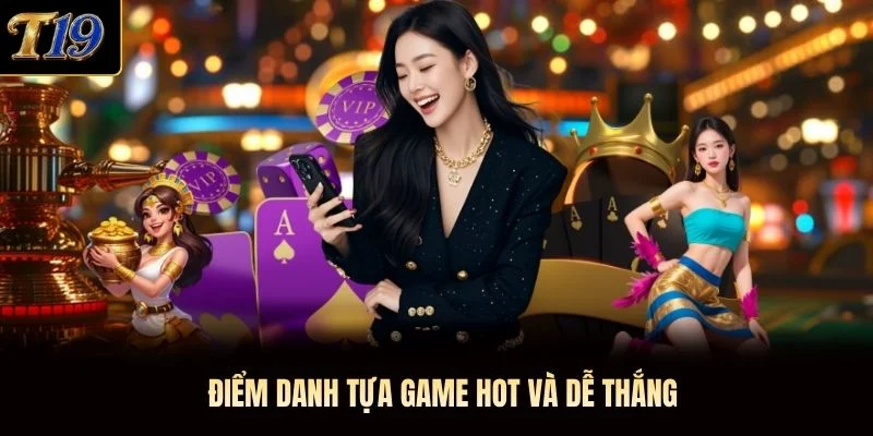 Điểm danh tựa game hot và dễ thắng Điểm danh tựa game hot và dễ thắng