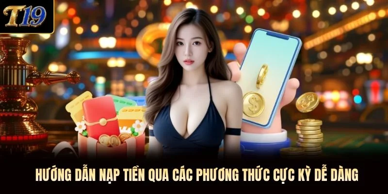Hướng dẫn nạp tiền qua các phương thức cực kỳ dễ dàng