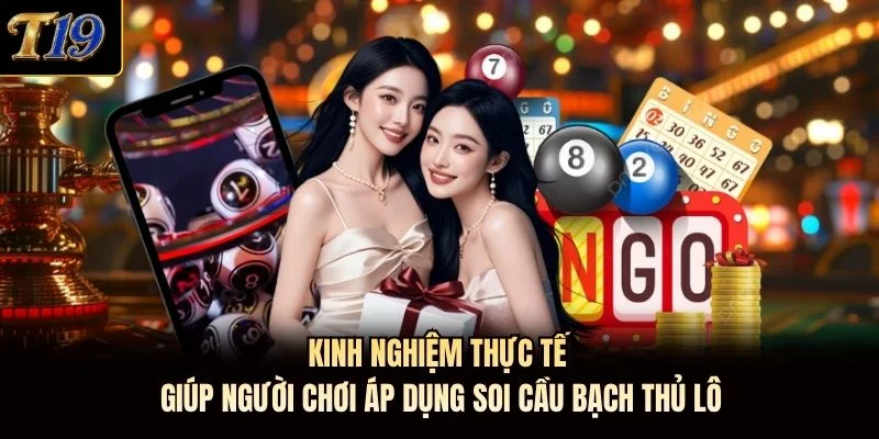 Kinh nghiệm thực tế giúp người chơi áp dụng soi cầu bạch thủ lô Kinh nghiệm thực tế giúp người chơi áp dụng soi cầu bạch thủ lô