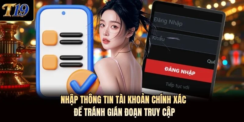 Nhập thông tin tài khoản chính xác để tránh gián đoạn truy cập