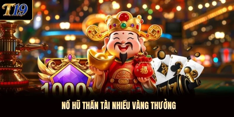 Nổ Hũ Thần Tài T19 - Slot Game Đơn Giản, Thưởng Lớn