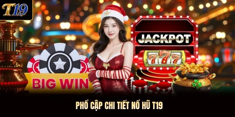 Phổ cập chi tiết nổ hũ T19 Phổ cập chi tiết nổ hũ T19
