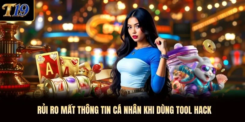 Rủi ro mất thông tin cá nhân khi dùng tool hack