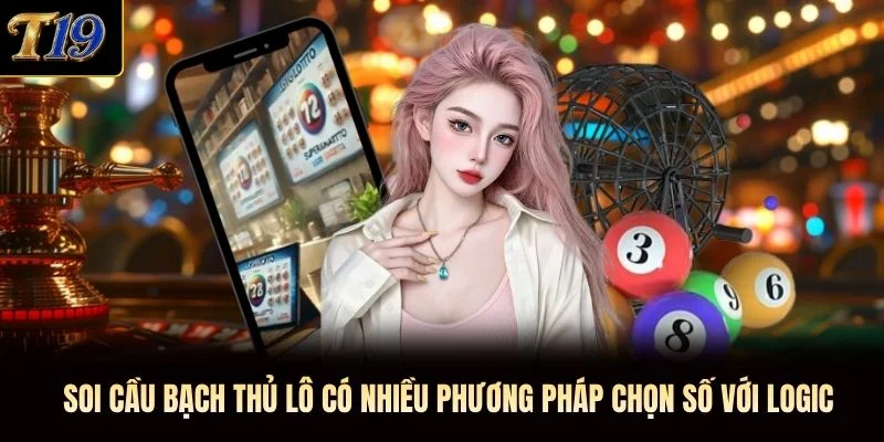 Soi cầu bạch thủ lô có nhiều phương pháp chọn số với logic Soi cầu bạch thủ lô có nhiều phương pháp chọn số với logic