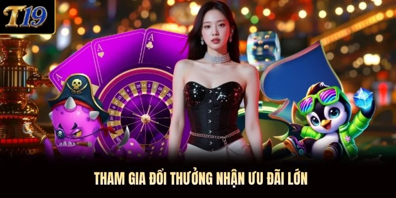 Tham gia đổi thưởng nhận ưu đãi lớn