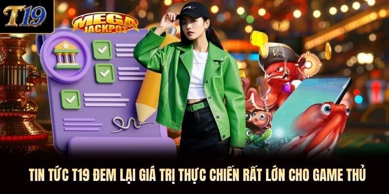 Tin tức T19 đem lại giá trị thực chiến rất lớn cho game thủ Tin tức T19 đem lại giá trị thực chiến rất lớn cho game thủ