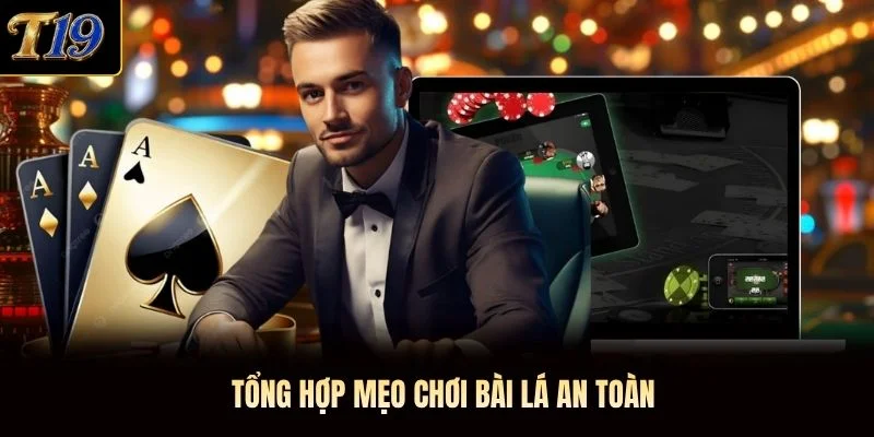 Tổng hợp mẹo chơi bài lá an toàn